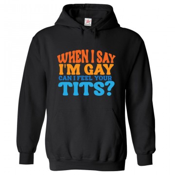 When I Say I'm Gay Can I Feel Your Tits Funny Classic Unisex Kids and Adults Pullover Hoodie
